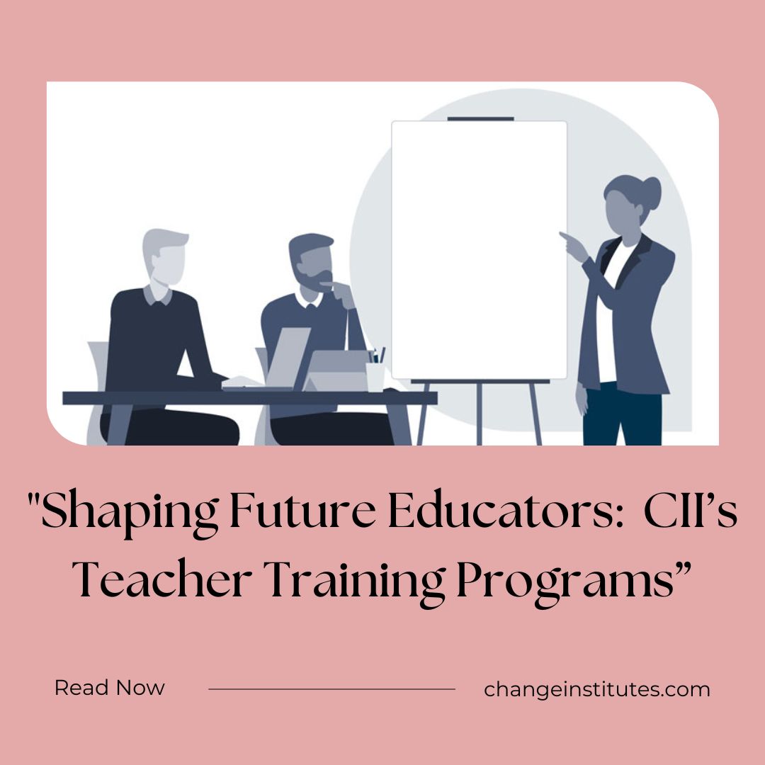 "Shaping Future Educators: CII's Teacher Training Programs"